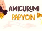 Amigurumi Papyon Yapımı ve Örülüşü